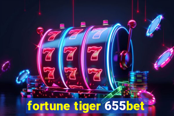 fortune tiger 655bet